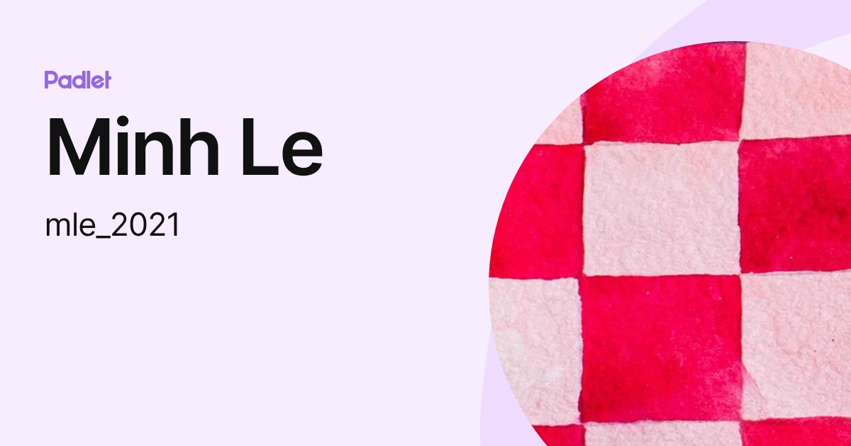 Minh Le (mle_2021) profile | Padlet