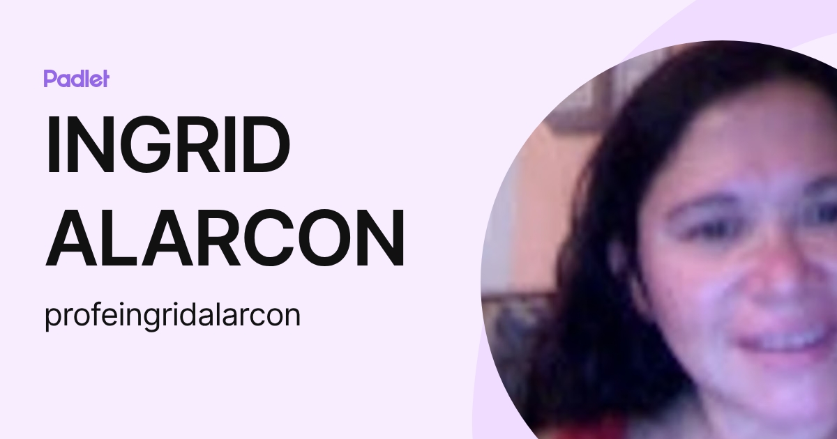 INGRID ALARCON (profeingridalarcon) profile | Padlet