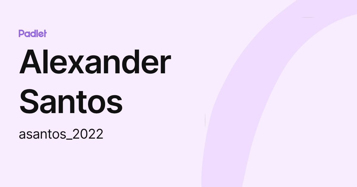 Alexander Santos (asantos_2022) profile | Padlet
