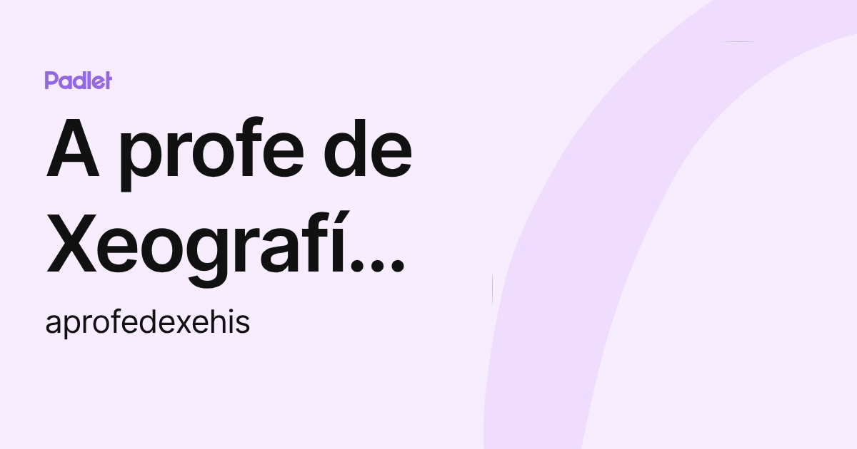A profe de Xeografía e Historia (aprofedexehis) profile | Padlet