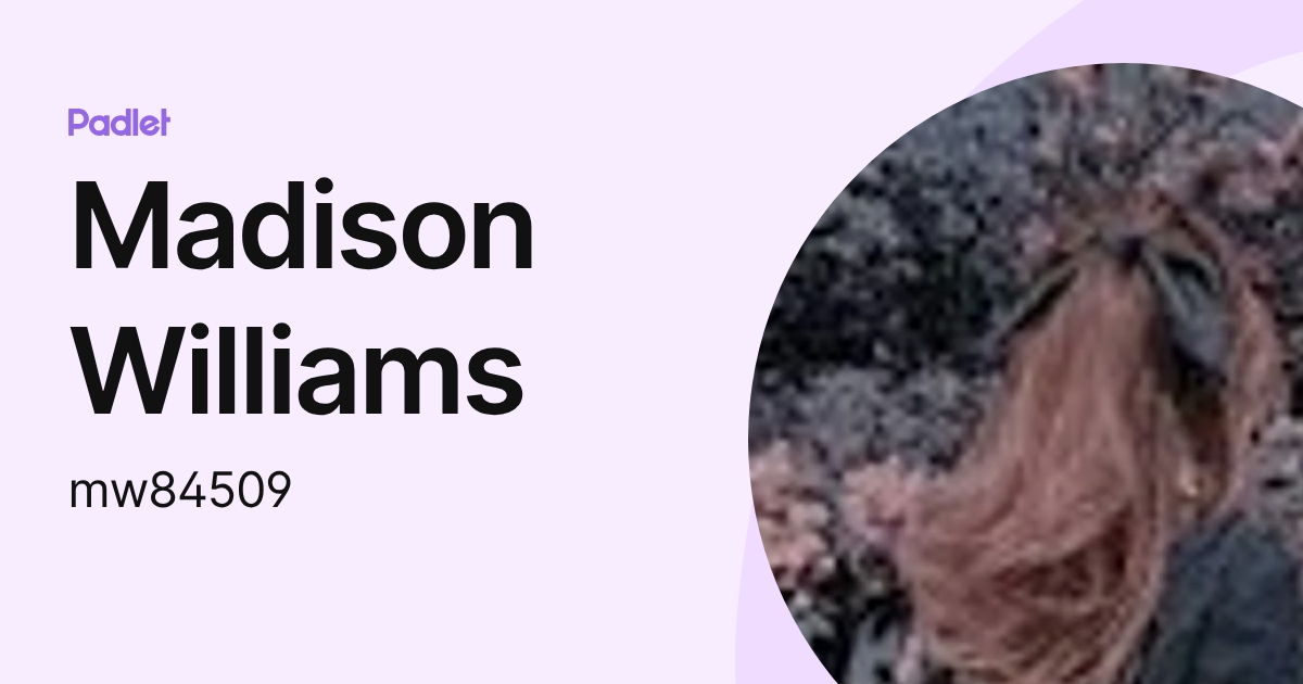 Madison Williams (mw84509) profile | Padlet