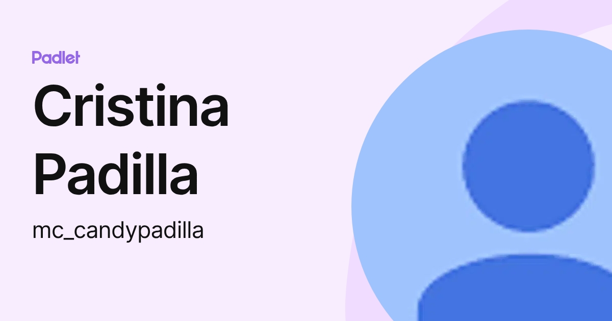 Cristina Padilla (mc_candypadilla) profile | Padlet