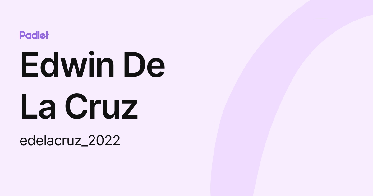 Edwin De La Cruz (edelacruz_2022) profile | Padlet