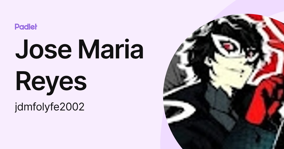 Jose Maria Reyes (jdmfolyfe2002) profile | Padlet