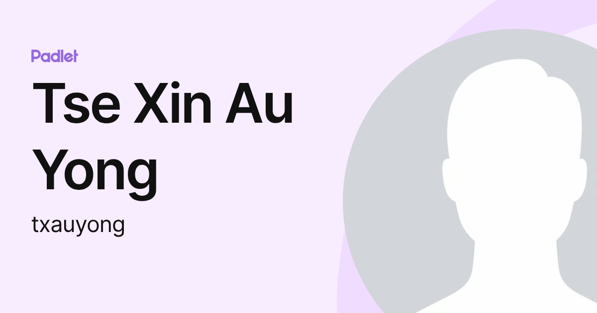 Tse Xin Au Yong (txauyong) profile | Padlet