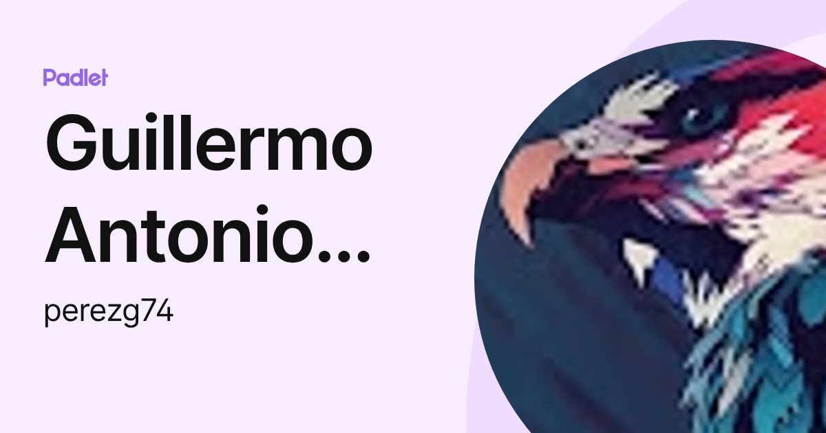 Guillermo Antonio Pérez (perezg74) profile | Padlet