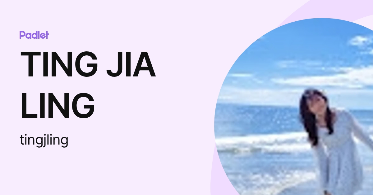 TING JIA LING (tingjling) profile | Padlet