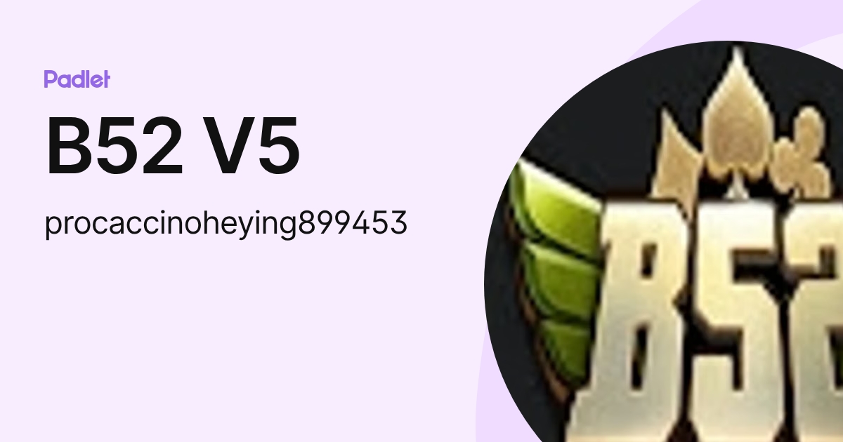 B52 V5 (procaccinoheying899453) profile | Padlet
