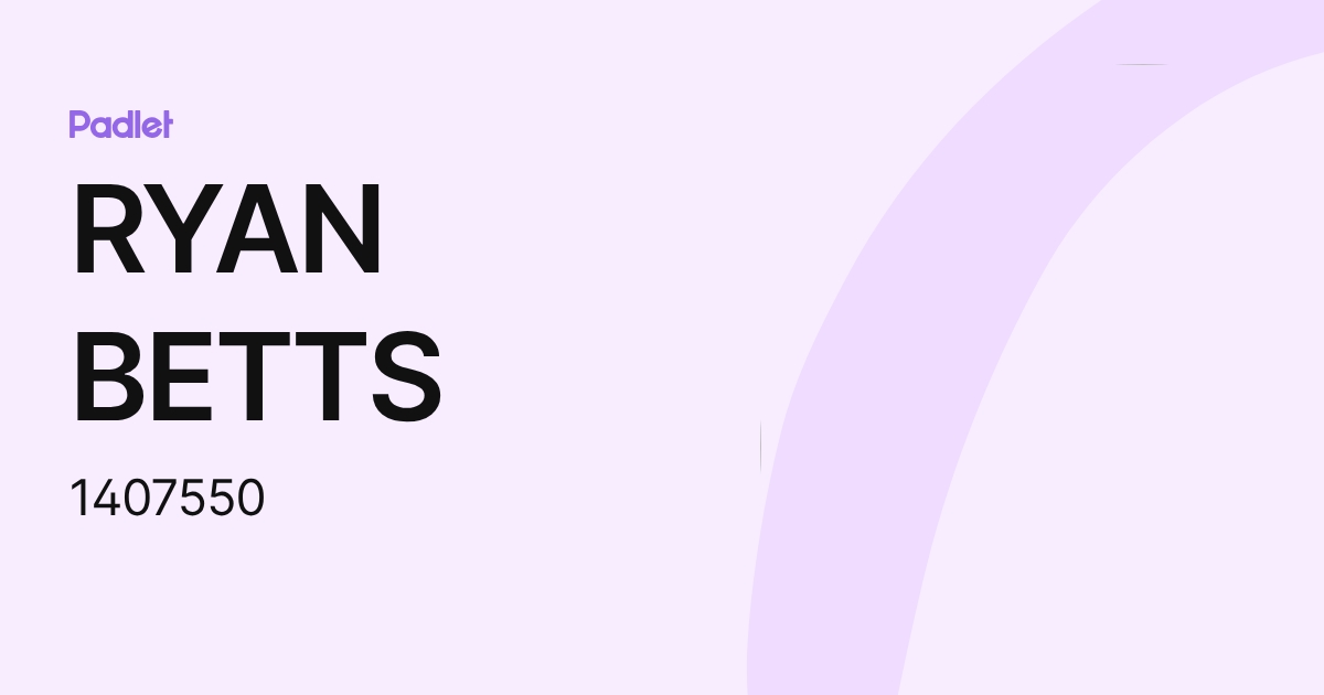 RYAN BETTS (1407550) profile | Padlet