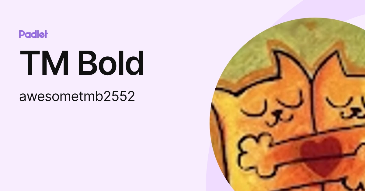 TM Bold (awesometmb2552) profile | Padlet