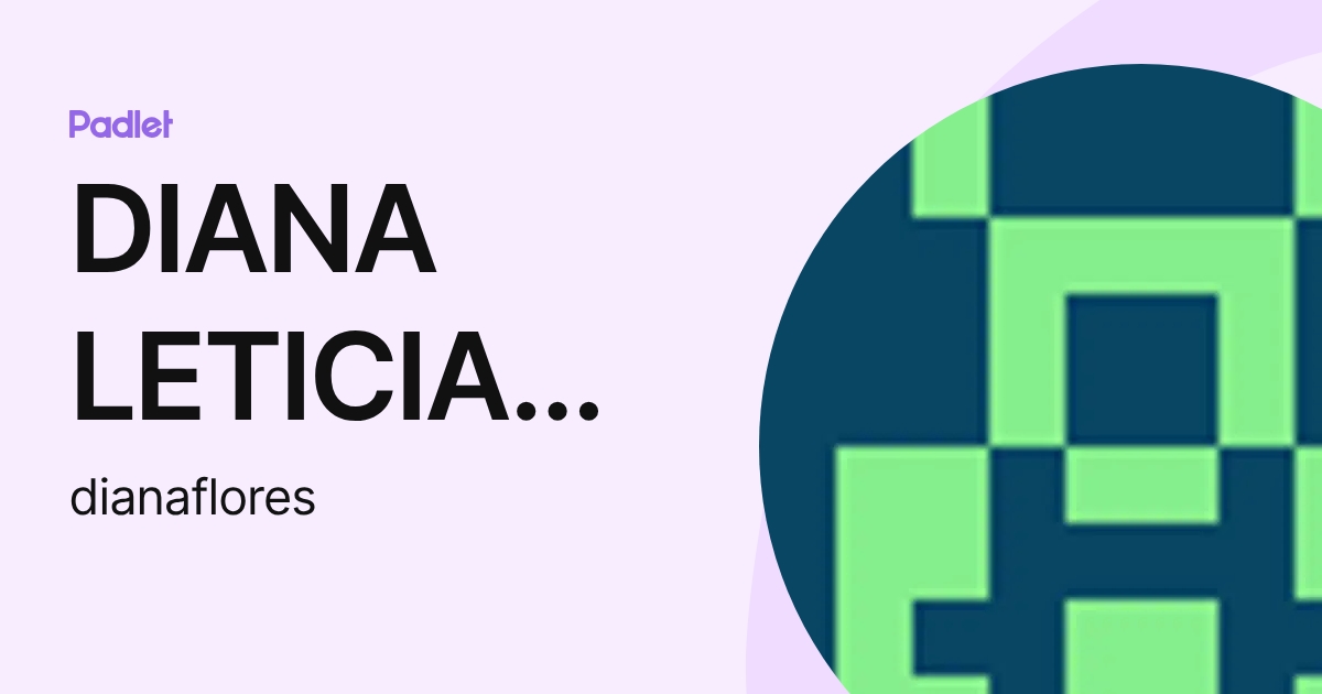 DIANA LETICIA FLORES DOMÍNGUEZ (dianaflores) profile | Padlet