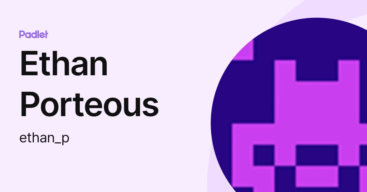 Ethan Porteous (ethan_p) profile | Padlet