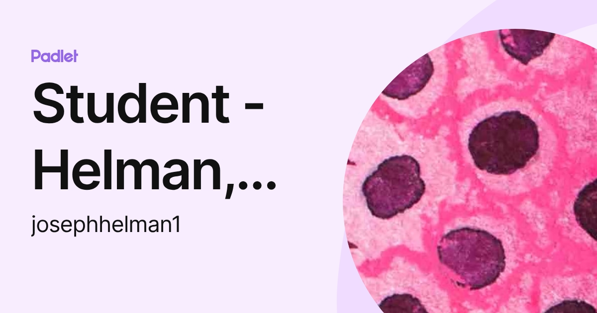 Student - Helman, Joseph S. (josephhelman1) profile | Padlet