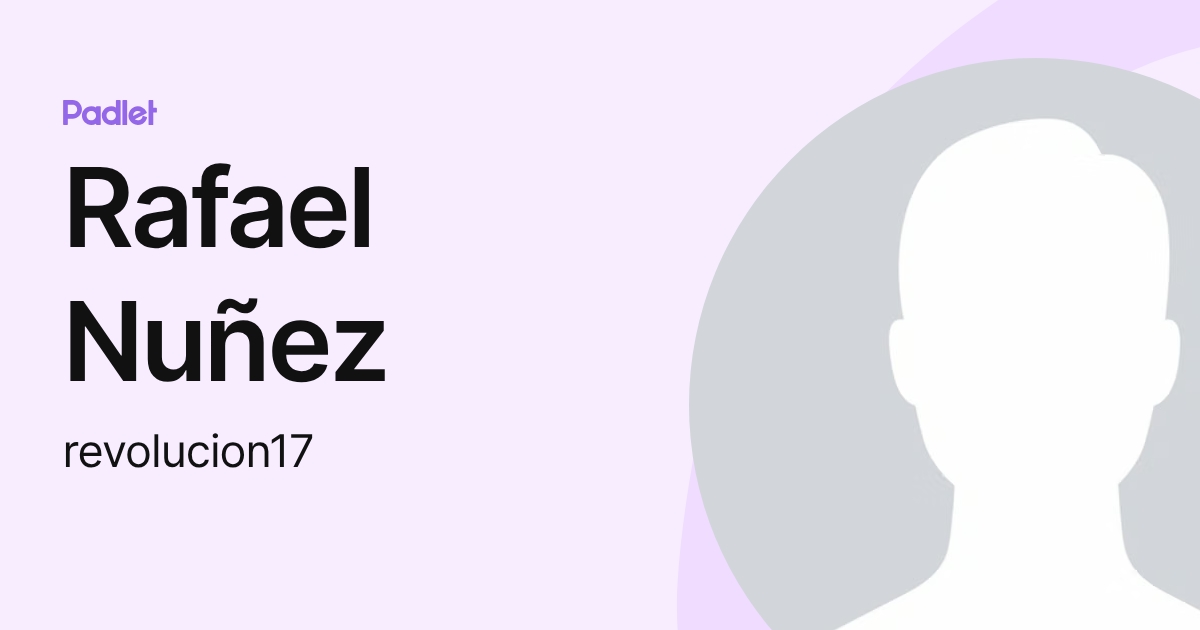 Rafael Nuñez (revolucion17) profile | Padlet