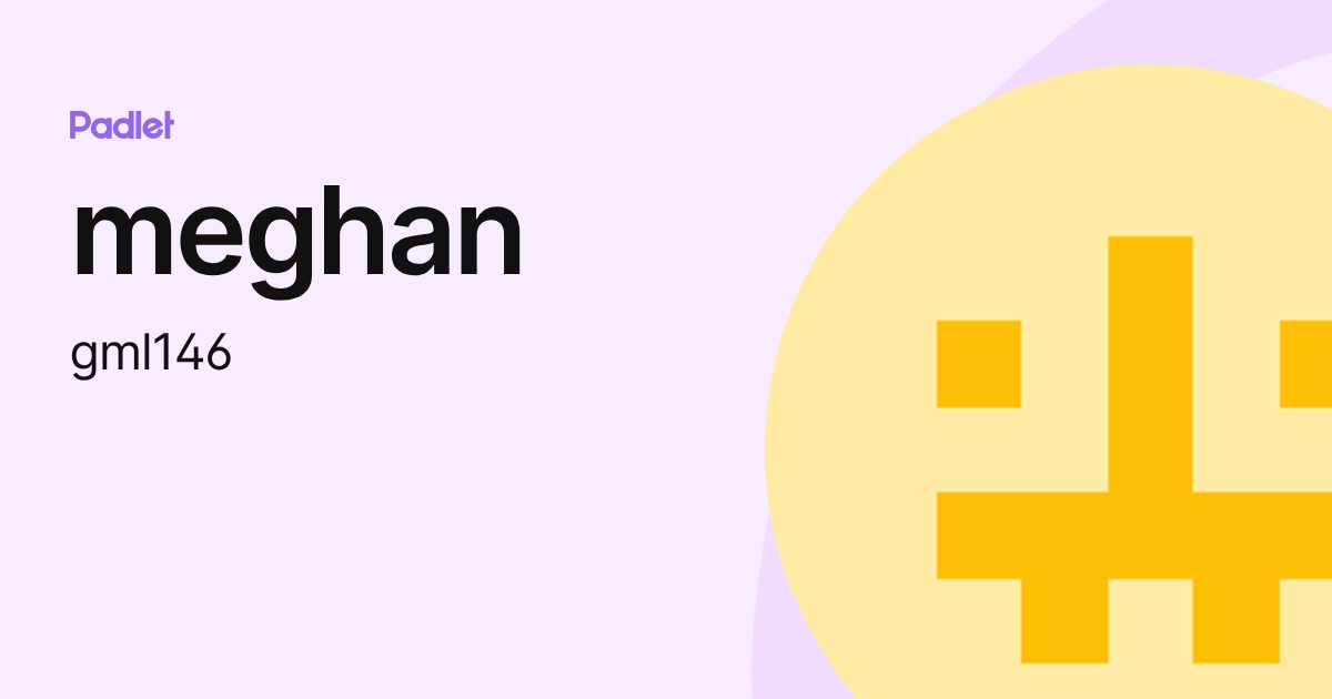 meghan (gml146) profile | Padlet