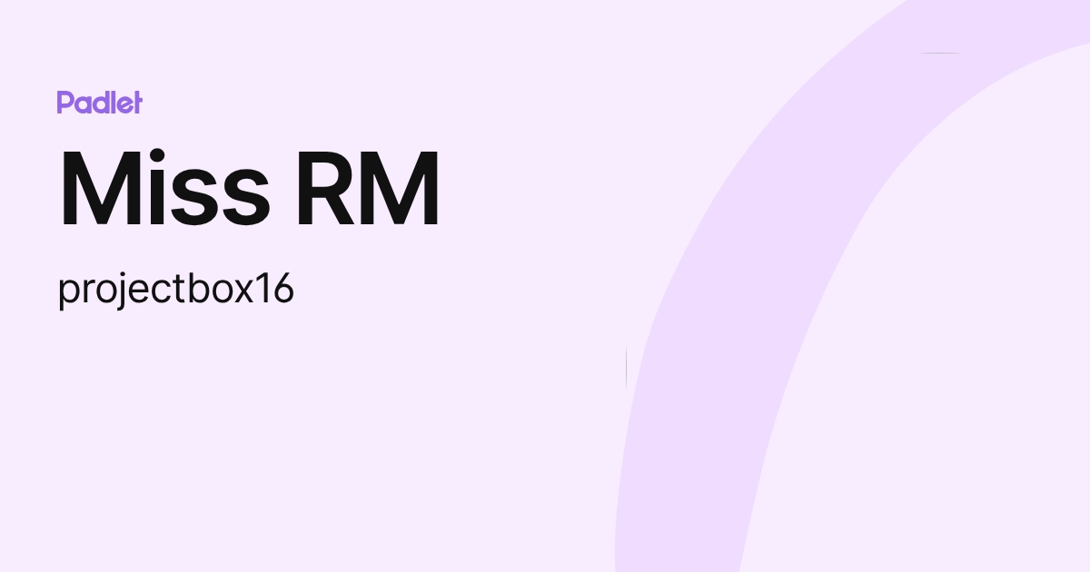 Miss RM (projectbox16) profile | Padlet