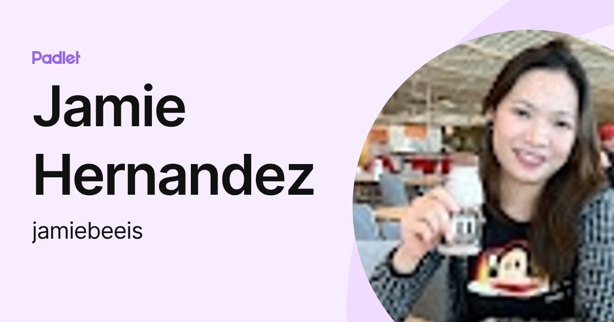 Jamie Hernandez (jamiebeeis) profile | Padlet