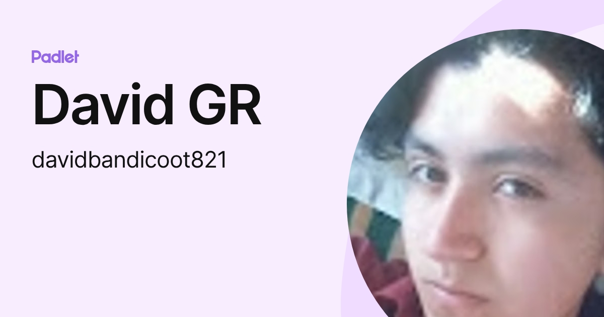 David GR (davidbandicoot821) profile | Padlet