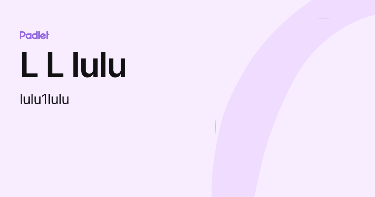 L L lulu (lulu1lulu) profile | Padlet