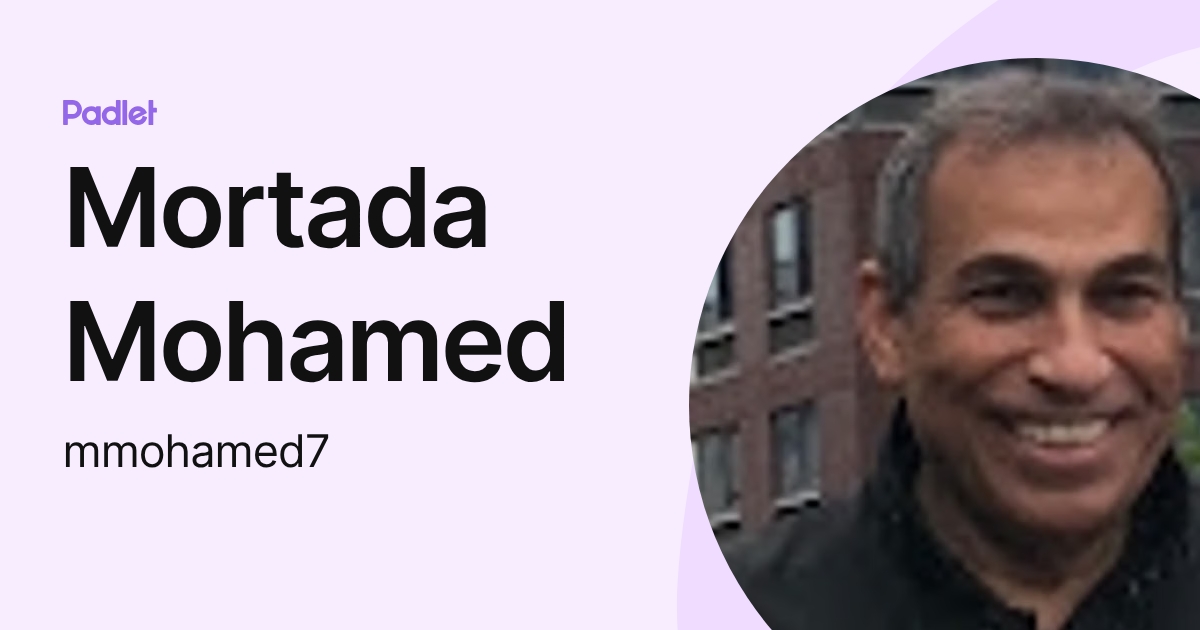 Mortada Mohamed (mmohamed7) profile | Padlet