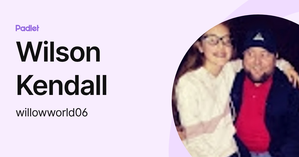 Wilson Kendall (willowworld06) profile | Padlet