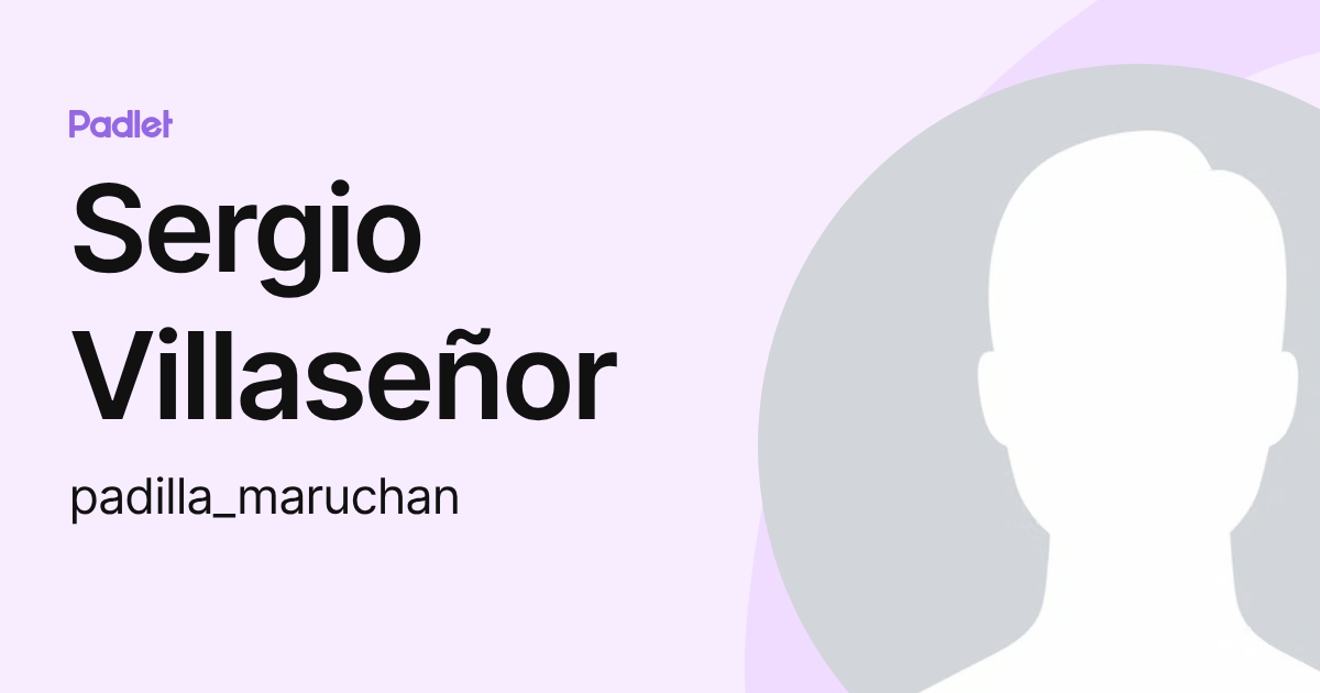 Sergio Villaseñor (padilla_maruchan) profile | Padlet