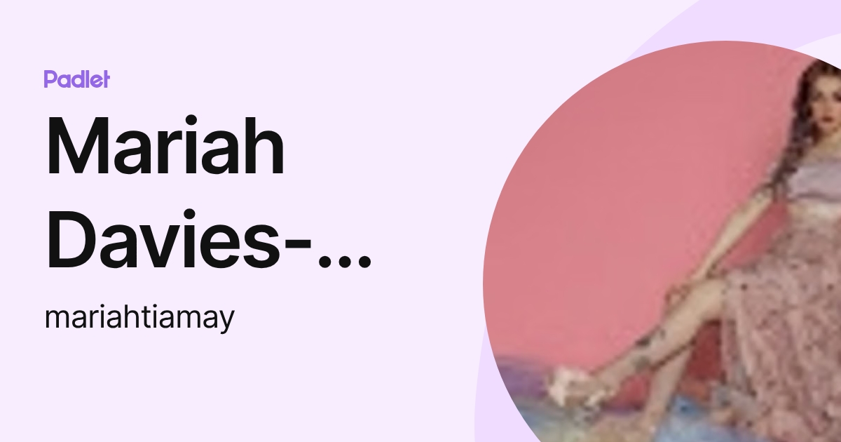 Mariah Davies-Brown (mariahtiamay) profile | Padlet
