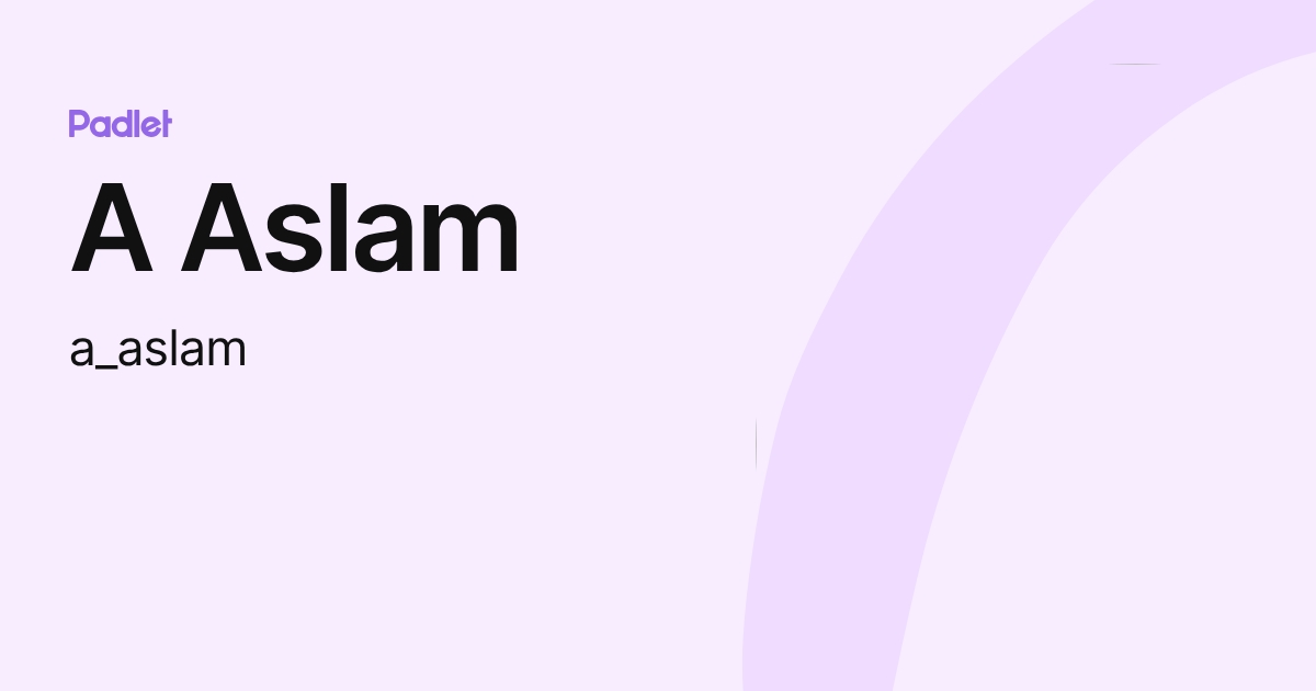 A Aslam (a_aslam) profile | Padlet