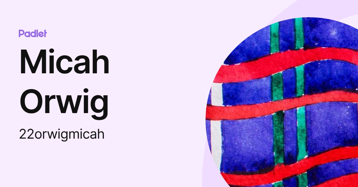Micah Orwig (22orwigmicah) profile | Padlet