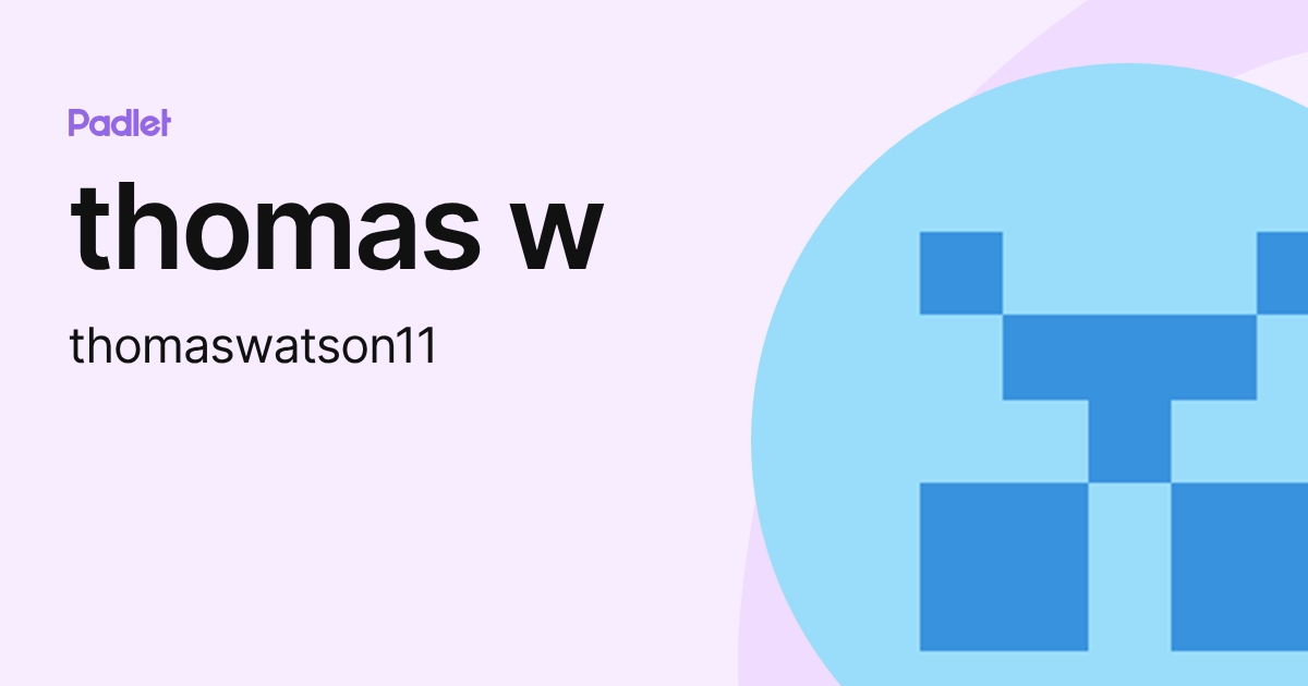 thomas w (thomaswatson11) profile | Padlet