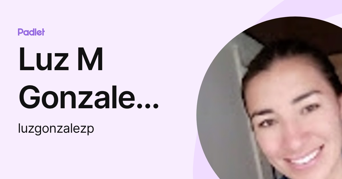 Luz M Gonzalez P (luzgonzalezp) profile | Padlet