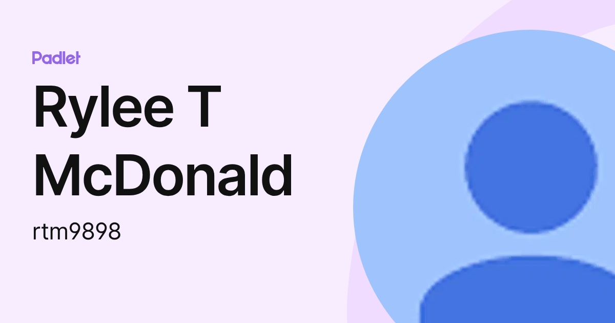 Rylee T McDonald (rtm9898) profile | Padlet
