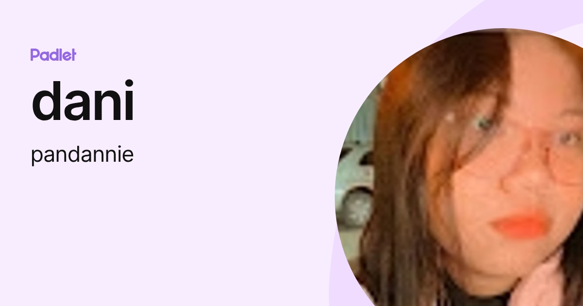 dani (pandannie) profile | Padlet