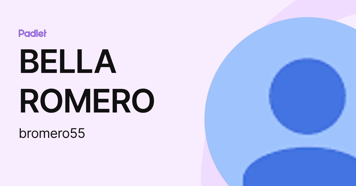 BELLA ROMERO (bromero55) profile | Padlet
