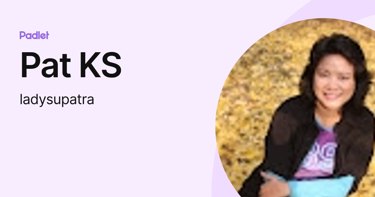 Pat KS (ladysupatra) profile | Padlet