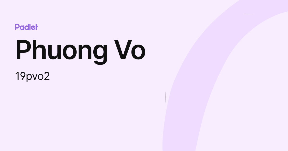 Phuong Vo (19pvo2) profile | Padlet