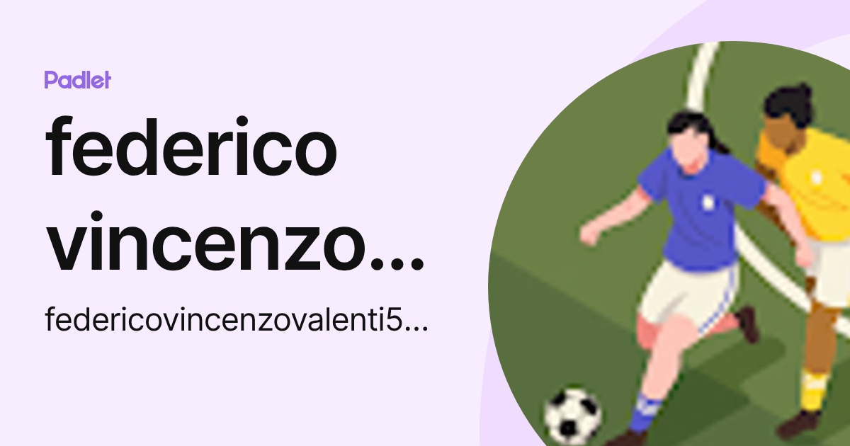 federico vincenzo valenti (federicovincenzovalenti5tfa) profile | Padlet