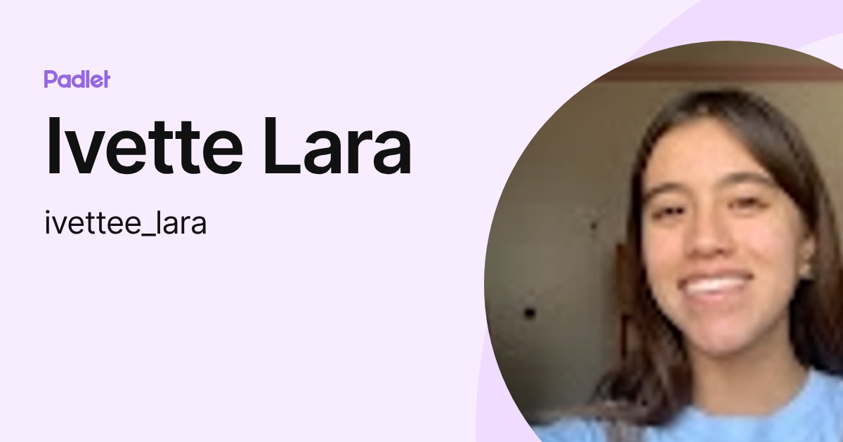 Ivette Lara (ivettee_lara) profile | Padlet