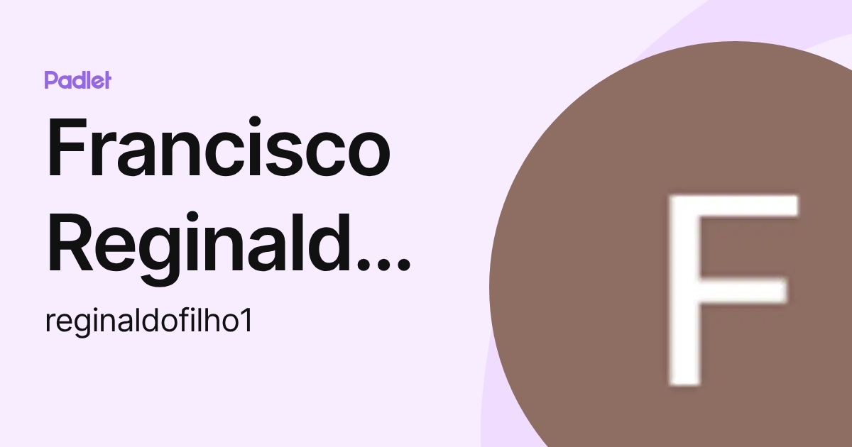 Francisco Reginaldo Da Costa Filho (reginaldofilho1) profile | Padlet