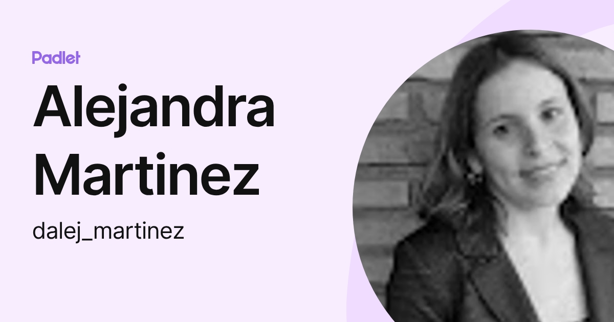 Alejandra Martinez (dalej_martinez) profile | Padlet