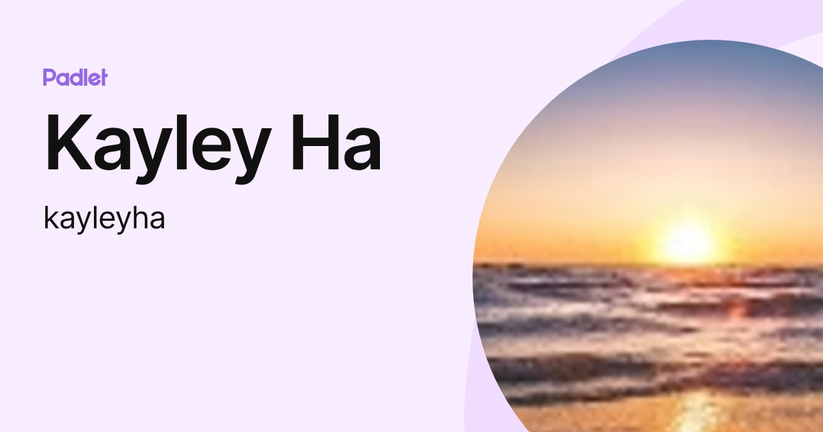 Kayley Ha (kayleyha) profile | Padlet