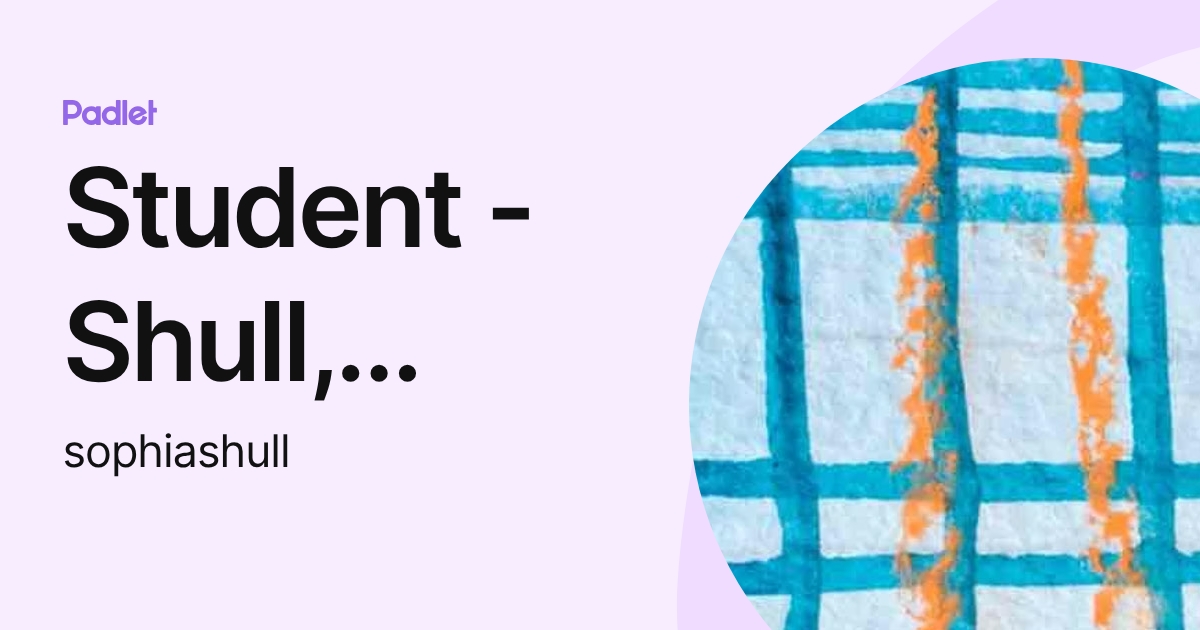 Student - Shull, Sophia E. (sophiashull) profile | Padlet