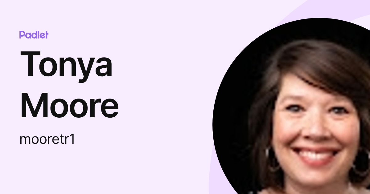 Tonya Moore (mooretr1) profile | Padlet