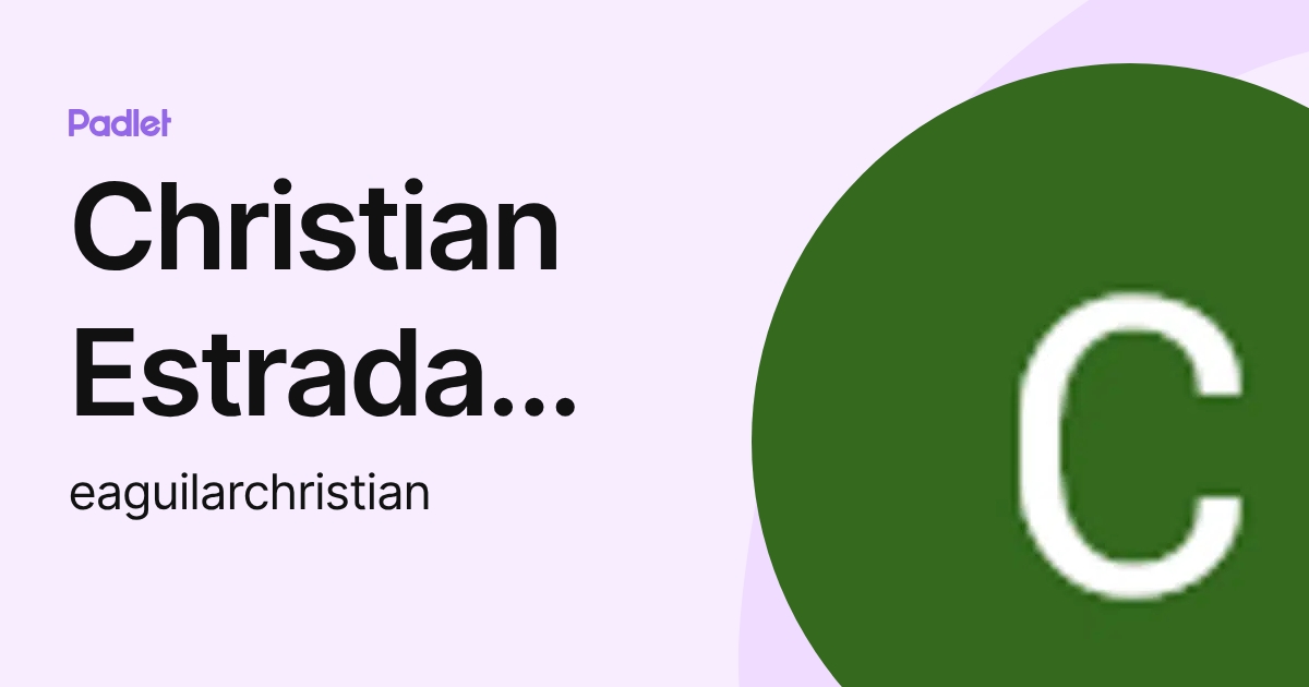 Christian Estrada Aguilar (eaguilarchristian) profile | Padlet