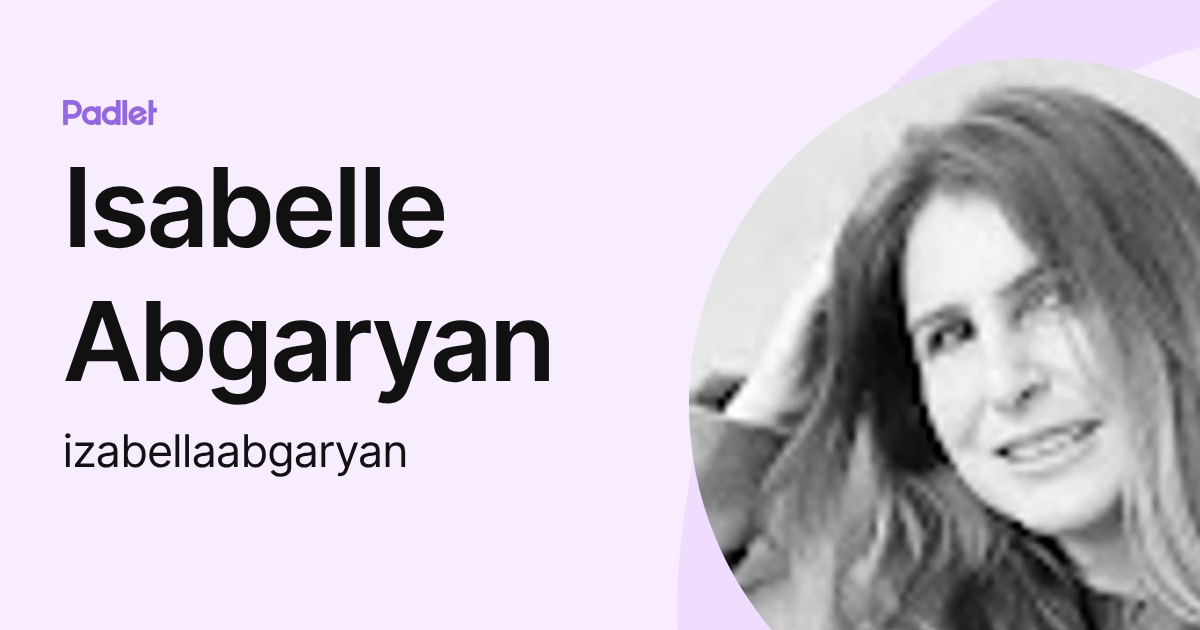 Isabelle Abgaryan (izabellaabgaryan) profile | Padlet