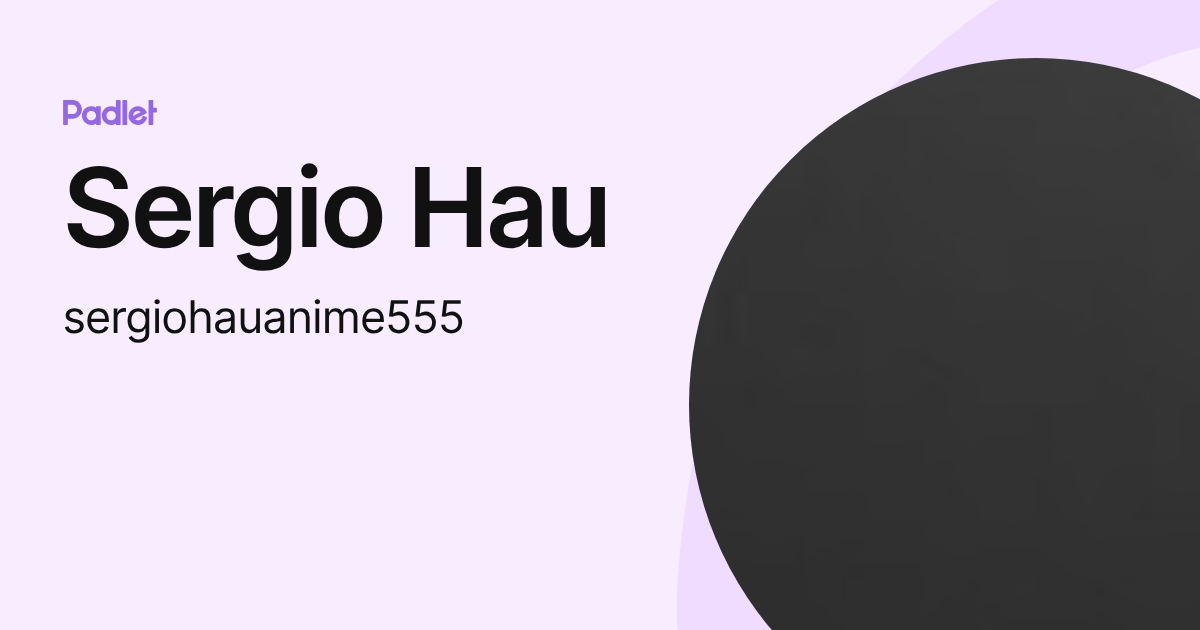 Sergio Hau (sergiohauanime555) profile | Padlet