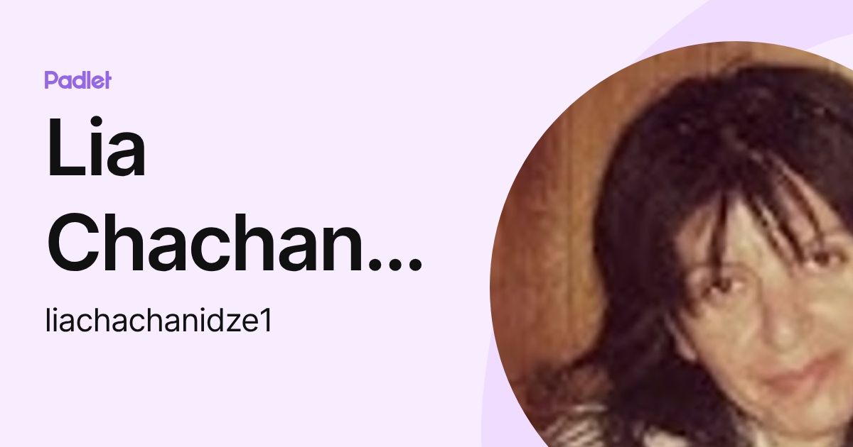 Lia Chachanidze (liachachanidze1) profile | Padlet