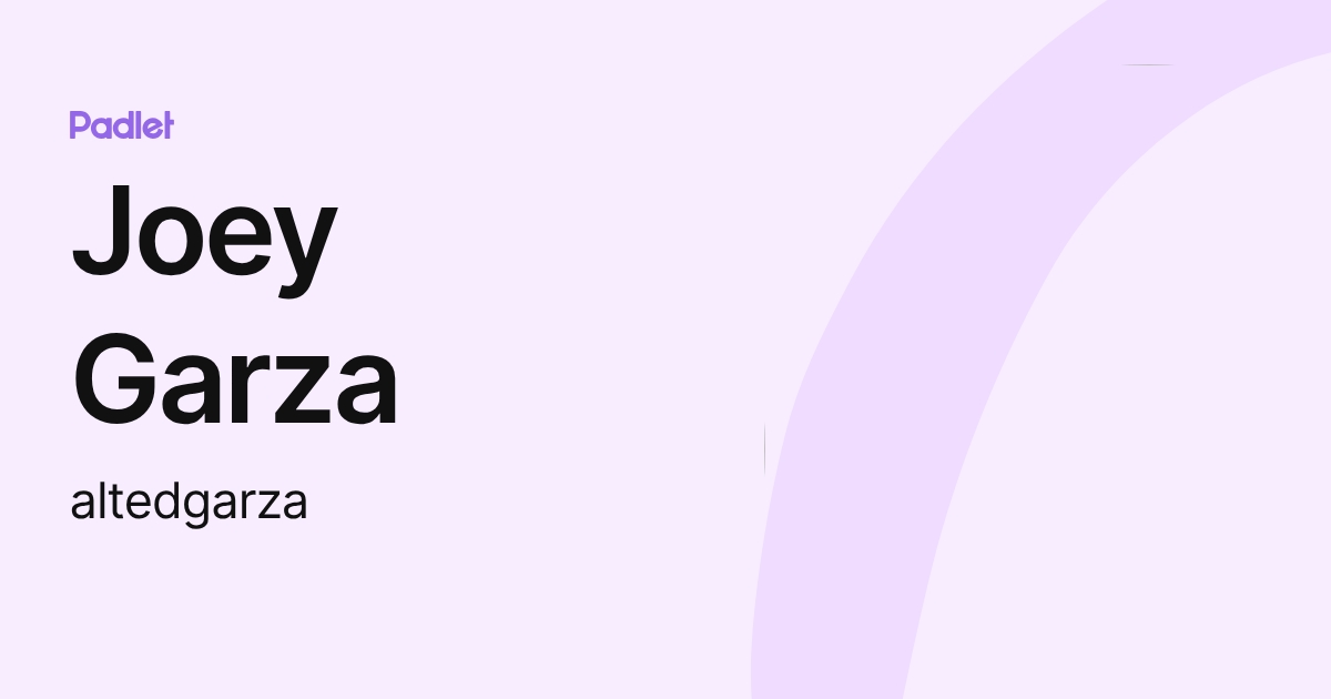 Joey Garza (altedgarza) profile | Padlet