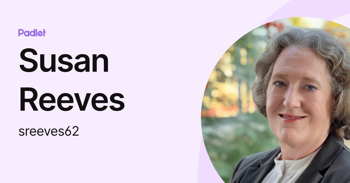 Suzan Reeves Susan Reeves (sreeves62) profile | Padlet
