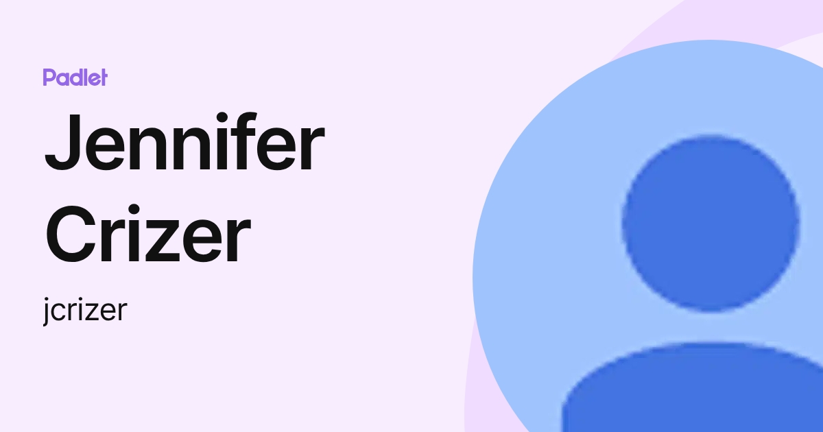 Jennifer Crizer (jcrizer) profile | Padlet